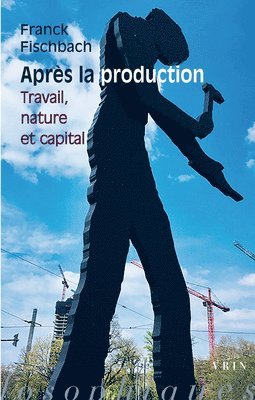 Franck Fischbach - Apres La Production: Travail, Nature Et Capital, Häftad
