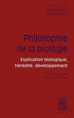 Jean Gayon, Thomas Pradeu - Textes Cles de Philosophie de la Biologie: Vol. 1: Explication Bliogique, Heredite, Developpement, Häftad
