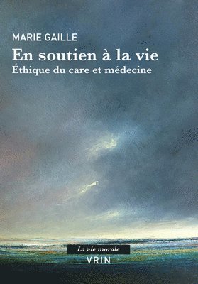 Marie Gaille - En Soutien a la Vie. Ethique Du Care Et Medecine, Häftad