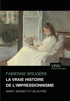 Fabienne Brugere - La Vraie Histoire de l'Impressionnisme: Manet, Morisot Et Les Autres, Häftad. Tillgänglighet: Tillfälligt slut