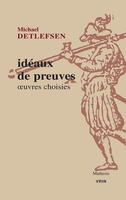 Michael Detlefsen, Andrew Arana - Ideaux de Preuves: Oeuvres Choisies, Häftad