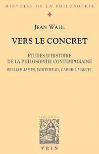 bokomslag Vers Le Concret: Etudes d'Histoire de la Philosophie Contemporaine (William James, Whitehead, Gabriel Marcel)