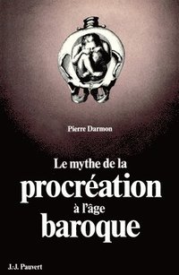 bokomslag Le Mythe de la procréation à l'âge baroque