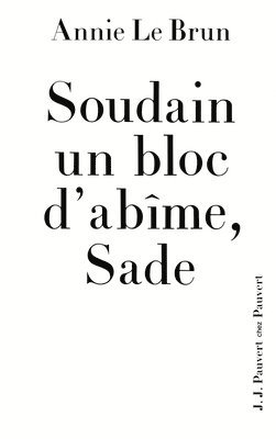 bokomslag Soudain un bloc d'abîme, Sade