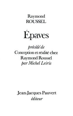 Epaves, précédé de Conception et réalité chez Raymond Roussel par Michel Leiris 1