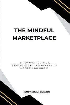 bokomslag Mindful Marketplace, Bridging Politics, Psychology, and Health in Modern Business