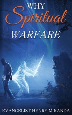 Evangelist Henry Miranda, EVANGELIST HENRY MIRANDA - Why Spiritual Warfare, Inbunden