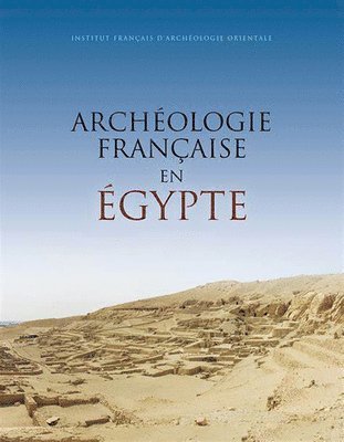 Laurent Coulon, Melanie Cressent - Archeologie Francaise En Egypte, Häftad