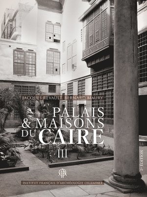 Bernard Maury - Palais Et Maisons Du Caire III, Inbunden