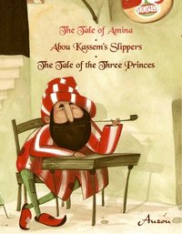 bokomslag The Tale of Amina/Abou Kassem's Slippers/The Tale of the Three Princes