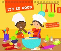 bokomslag It's So Good!: 100 Real Food Recipes for Kids!