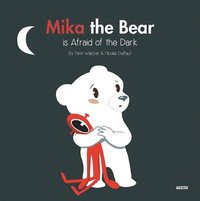 bokomslag Mika the Bear Is Afraid of the Dark