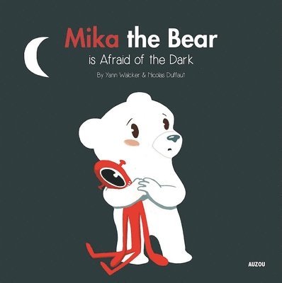 Yann Walcker - Mika the Bear Is Afraid of the Dark, Inbunden