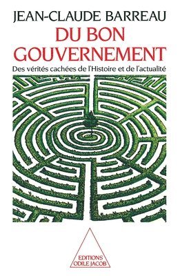 Of Good Government: The Hidden Truths of History and the News / Du bon gouvernement: Des vérités cachées de l'histoire et de l'actualité 1