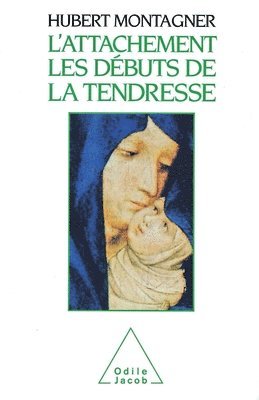 Hubert Montagner - Attachment: The Beginnings of Affection / L'Attachement: Les débuts de la tendresse, Häftad