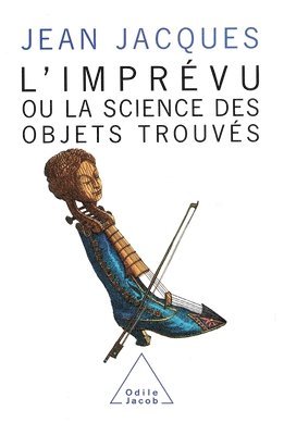 Jean Jacques - Unforeseen: The Science of Found Objects / L'Imprévu: Ou la science des objets trouvés, Häftad