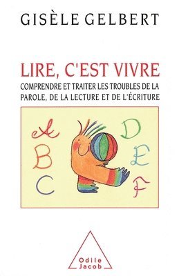 To Read is to Live: Understanding and Treating Speech, Reading and Writing Disorders / Lire, c'est vivre: Comprendre et traiter les troubl 1