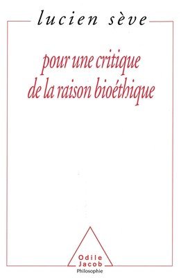 Lucien Sève - For a Critique of Bio-Ethical Thinking / Pour une critique de la raison bioéthique, Häftad
