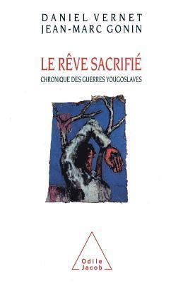 Dream Sacrificed: A Chronicle of the Yugoslav Wars / Le Rêve sacrifié Chronique des guerres yougoslaves 1