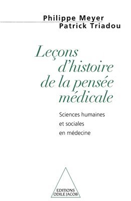 Philippe Meyer, Patrick Triadou - Lessons in the History of Medical Thought: The Humanities and Social Sciences in Medicine / Leçon d'histoire de la pensée médicale: Tome I, Sciences h, Häftad