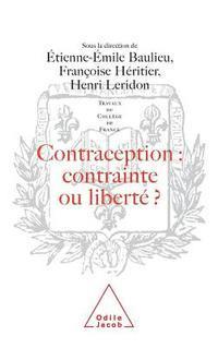 Contraception: Constraint or Liberty ? / Contraception: contrainte ou liberté ?: Travaux du Collège de France 1