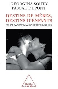 bokomslag Destinies of Mothers, Destinies of Children: From abandon to reunion / Destins de mères, destins d'enfants: De l'abandon aux retrouvailles