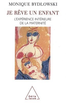 bokomslag Dreaming a Child: The Inner Experience of Motherhood / Je rêve un enfant: L'expérience intérieure de la maternité