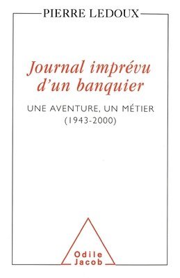A Banker's Unexpected Diary: An Adventure, A Profession (1943-2000) / Journal imprévu d'un banquier: Une aventure, un métier (1943-2000)