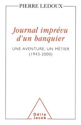 A Banker's Unexpected Diary: An Adventure, A Profession (1943-2000) / Journal imprévu d'un banquier: Une aventure, un métier (1943-2000) 1