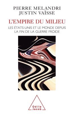 Pierre Mélandri, Justin Vaïsse - Middle Kingdom: The United States and the World Since the End of the Cold War / L'Empire du milieu: Les États-Unis et le monde depuis la fin de la gue, Häftad