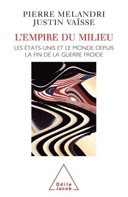 bokomslag Middle Kingdom: The United States and the World Since the End of the Cold War / L'Empire du milieu: Les États-Unis et le monde depuis