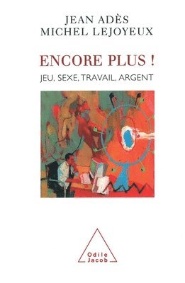 Jean Adès, Michel Lejoyeux - Give Me More!: Gambling, Sex, Work, Money / Encore plus !: Jeu, sexe, travail, argent, Häftad