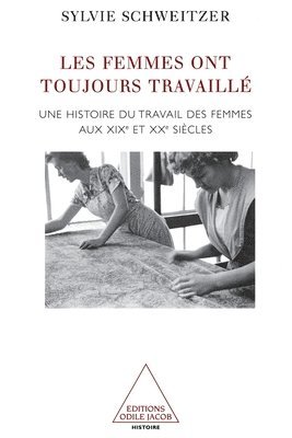 Sylvie Schweitzer - Women Have Always Worked: A History of Working Women in the 19th Century / Les Femmes ont toujours travaillé Une histoire du travail des femmes aux XI, Häftad