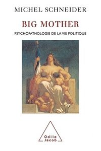 bokomslag Big Mother: The Psychopathology of Political Life / Big Mother: Psychopathologie de la vie politique