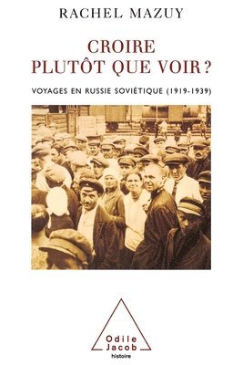 Rachel Mazuy - Believing Rather Than Seeing ?: Travels in Soviet Russia (1919-1939) / Croire plutôt que voir ?: Voyages en Russie soviétique (1919-1939), Häftad