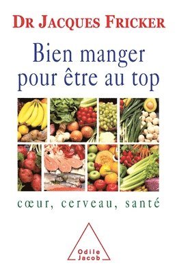 Eat Well To Be On Top Form: Heart, Brain, Health / Bien manger pour être au top: Coeur, cerveau, santé 1