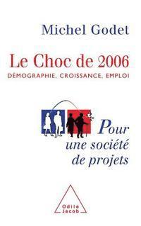 Impact of 2006: Demographics, Growth, Employment / Le Choc de 2006: Démographie, croissance, emploi. Pour une société de projets 1