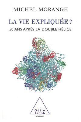 bokomslag Life Explained ?: 50 Years After the Double Helix / La Vie expliquée ?: 50 ans après la double hélice