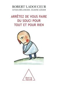 bokomslag How to stop worrying about everything and nothing / Arrêtez de vous faire du souci pour tout et pour rien