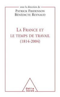 bokomslag France and the Age of Work (1814-2004) / La France et le Temps de travail (1814-2004)