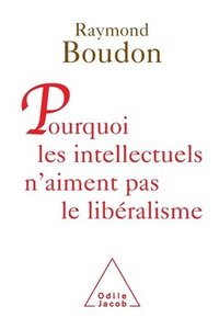 bokomslag Why intellectuals don't like liberalism / Pourquoi les intellectuels n'aiment pas le libéralisme