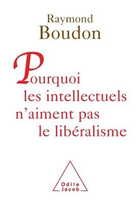 Raymond Boudon - Why intellectuals don't like liberalism / Pourquoi les intellectuels n'aiment pas le libéralisme, Häftad