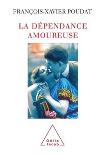 bokomslag Romantic Dependence / La Dépendance amoureuse: Quand le sexe et l'amour deviennent des drogues