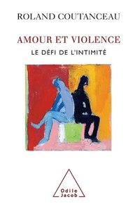 bokomslag Love and Violence: The Challenge of Intimacy / Amour et violence: Le défi de l'intimité