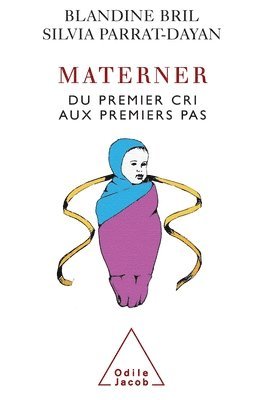 Blandine Bril, Silvia Parrat-Dayan - Maternity: From the First Steps to the First Cries / Materner: Du premier cri aux premiers pas, Häftad