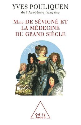 Madame de Sévigné and Medicine / Madame de Sévigné et la médecine du Grand Siècle