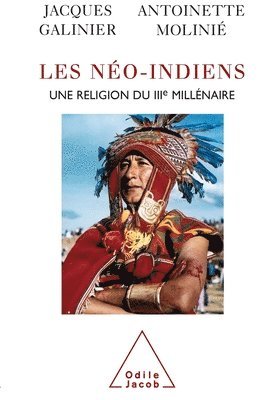 Jacques Galinier, Antoinette Molinié - Neo-Indians / Les Néo-Indiens: Une religion du IIIe millénaire, Häftad
