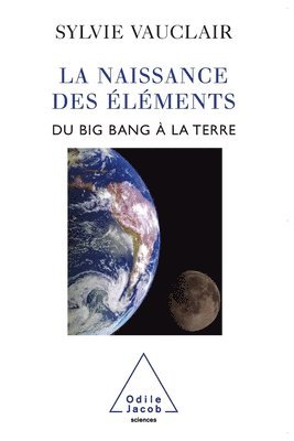 bokomslag Birth of the Elements / La Naissance des éléments: Du Big Bang à la Terre