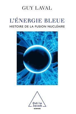 Guy Laval - Blue Energy: Twenty-One Questions on Energy / L'Énergie bleue: Histoire de la fusion nucléaire, Häftad
