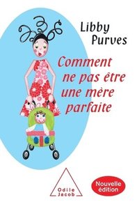 bokomslag How Not to Be a Perfect Mother: The Crafty Mother's Guide to a Quiet Life / Comment ne pas être une mère parfaite: Nouvelle édition